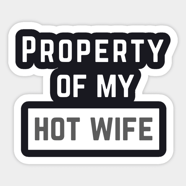 Property Of My Hot Wife T Shirts Sticker by dieukieu81